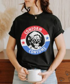 They Live Conform, Consume Shirt