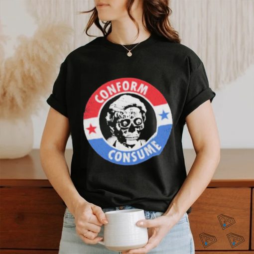 They Live Conform, Consume Shirt