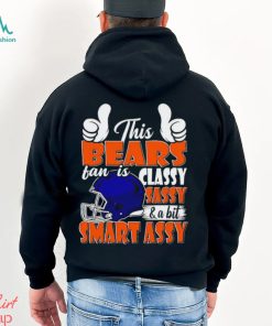 This Bears Football Fan Is Classy Sassy And A Bit Smart Assy shirt
