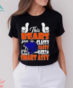 This Bears Football Fan Is Classy Sassy And A Bit Smart Assy shirt, hoodie, sweater, long sleeve and tank top This Bears Football Fan Is Classy Sassy And A Bit Smart Assy shirt