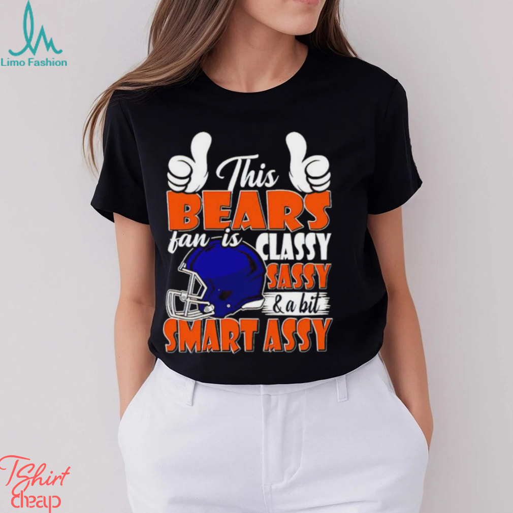 This Bears Football Fan Is Classy Sassy And A Bit Smart Assy shirt This Bears Football Fan Is Classy Sassy And A Bit Smart Assy shirt