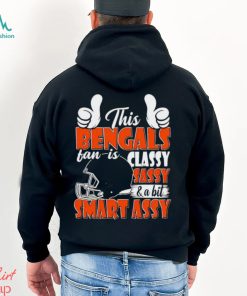 This Bengals Football Fan Is Classy Sassy And A Bit Smart Assy shirt