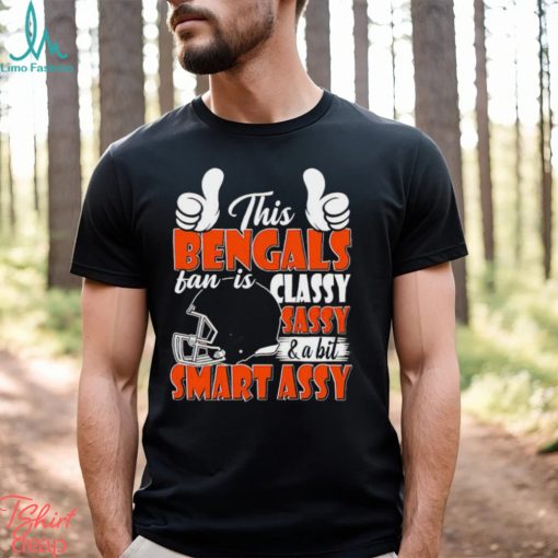 This Bengals Football Fan Is Classy Sassy And A Bit Smart Assy shirt