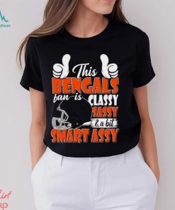This Bengals Football Fan Is Classy Sassy And A Bit Smart Assy shirt