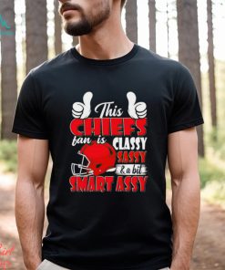 This Chiefs Football Fan Is Classy Sassy And A Bit Smart Assy shirt