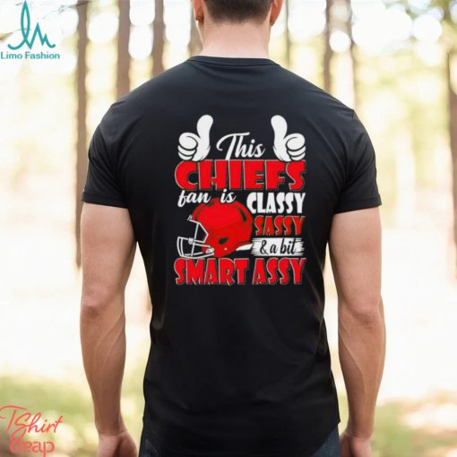 This Chiefs Football Fan Is Classy Sassy And A Bit Smart Assy shirt