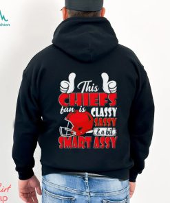 This Chiefs Football Fan Is Classy Sassy And A Bit Smart Assy shirt
