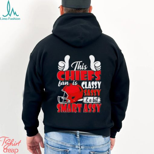 This Chiefs Football Fan Is Classy Sassy And A Bit Smart Assy shirt