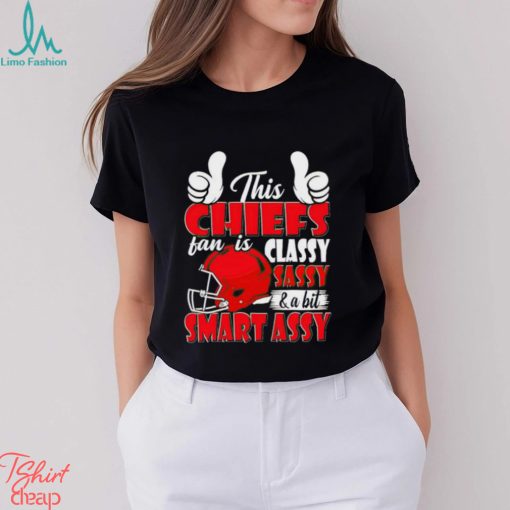 This Chiefs Football Fan Is Classy Sassy And A Bit Smart Assy shirt