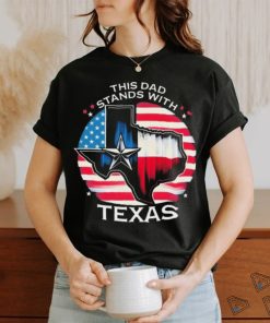 This Dad Stands With Texas Shirt