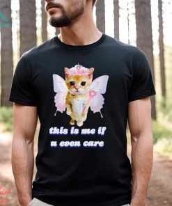 This Is Me If U Even Care Cringey shirt