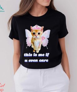 This Is Me If U Even Care Cringey shirt