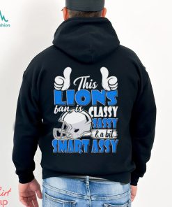 This Lions Football Fan Is Classy Sassy And A Bit Smart Assy shirt