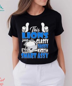 This Lions Football Fan Is Classy Sassy And A Bit Smart Assy shirt, hoodie, sweater, long sleeve and tank top This Lions Football Fan Is Classy Sassy And A Bit Smart Assy shirt