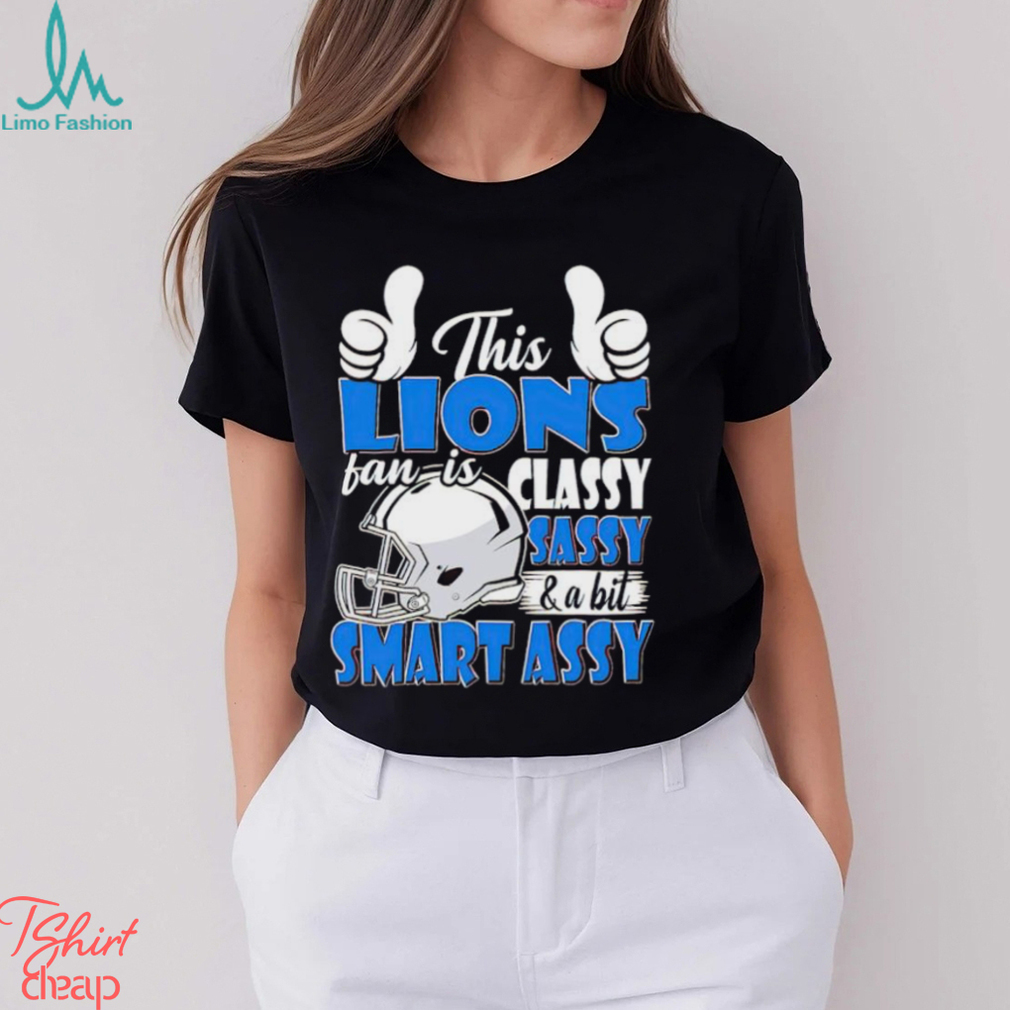 This Lions Football Fan Is Classy Sassy And A Bit Smart Assy shirt This Lions Football Fan Is Classy Sassy And A Bit Smart Assy shirt