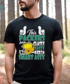 This Packers Football Fan Is Classy Sassy And A Bit Smart Assy shirt, hoodie, sweater, long sleeve and tank top This Packers Football Fan Is Classy Sassy And A Bit Smart Assy shirt