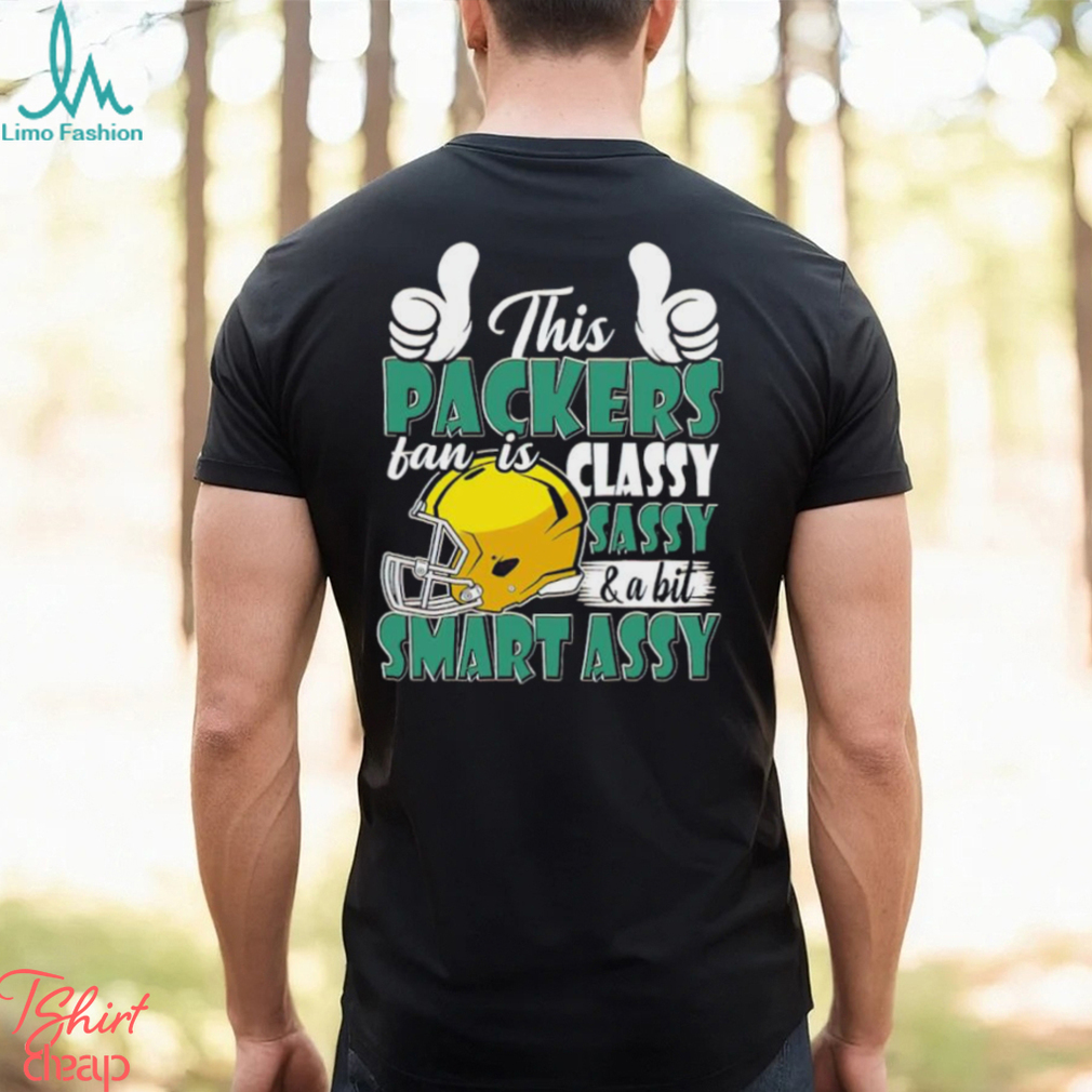 This Packers Football Fan Is Classy Sassy And A Bit Smart Assy shirt This Packers Football Fan Is Classy Sassy And A Bit Smart Assy shirt