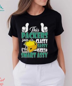 This Packers Football Fan Is Classy Sassy And A Bit Smart Assy shirt, hoodie, sweater, long sleeve and tank top This Packers Football Fan Is Classy Sassy And A Bit Smart Assy shirt