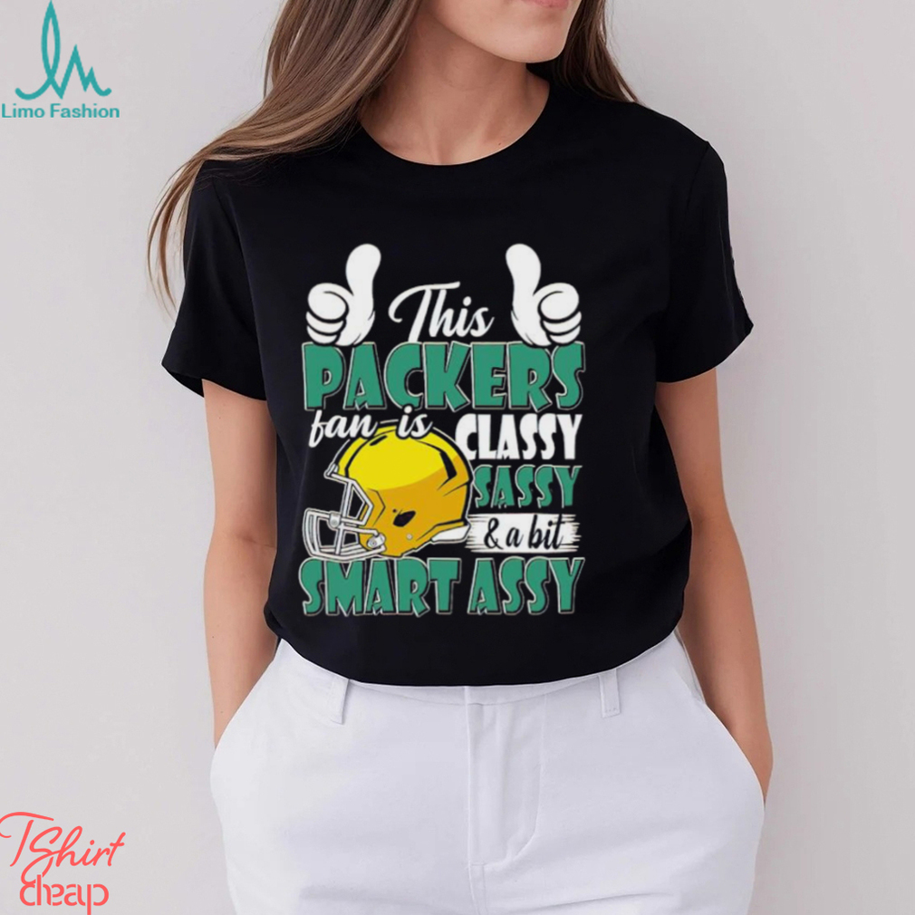 This Packers Football Fan Is Classy Sassy And A Bit Smart Assy shirt This Packers Football Fan Is Classy Sassy And A Bit Smart Assy shirt