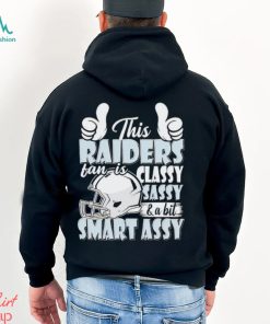 This Raiders Football Fan Is Classy Sassy And A Bit Smart Assy shirt