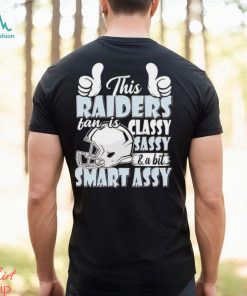 This Raiders Football Fan Is Classy Sassy And A Bit Smart Assy shirt