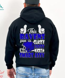 This Ravens Football Fan Is Classy Sassy And A Bit Smart Assy shirt