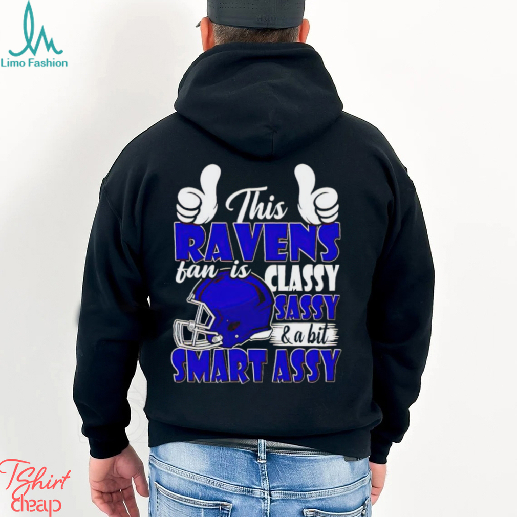 This Ravens Football Fan Is Classy Sassy And A Bit Smart Assy shirt This Ravens Football Fan Is Classy Sassy And A Bit Smart Assy shirt