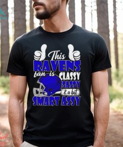 This Ravens Football Fan Is Classy Sassy And A Bit Smart Assy shirt