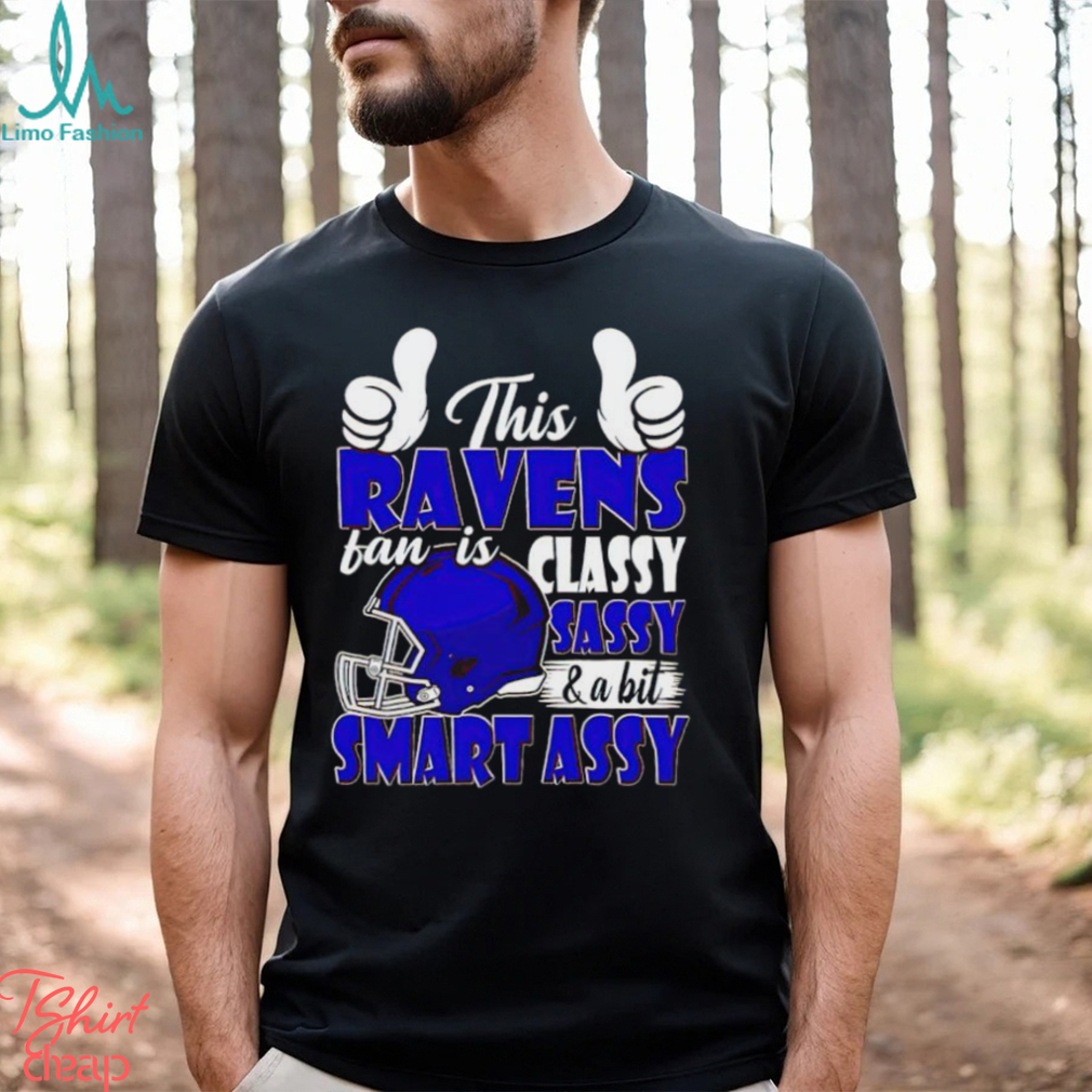 This Ravens Football Fan Is Classy Sassy And A Bit Smart Assy shirt This Ravens Football Fan Is Classy Sassy And A Bit Smart Assy shirt