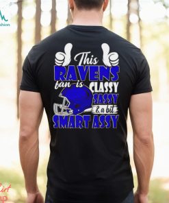 This Ravens Football Fan Is Classy Sassy And A Bit Smart Assy shirt