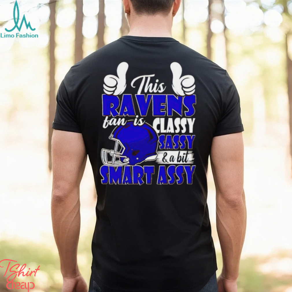 This Ravens Football Fan Is Classy Sassy And A Bit Smart Assy shirt This Ravens Football Fan Is Classy Sassy And A Bit Smart Assy shirt
