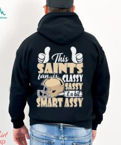 This Saints Football Fan Is Classy Sassy And A Bit Smart Assy shirt