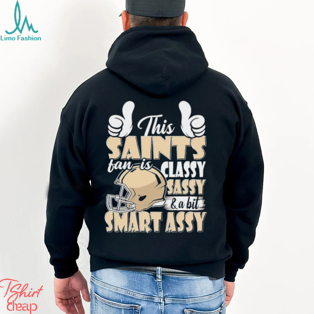 This Saints Football Fan Is Classy Sassy And A Bit Smart Assy shirt This Saints Football Fan Is Classy Sassy And A Bit Smart Assy shirt
