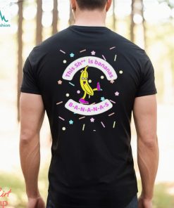 This Sh Is Bananas shirt