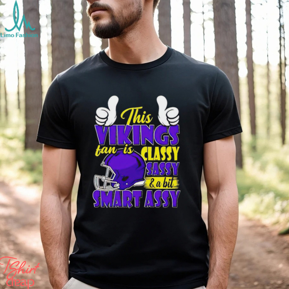 This Vikings Football Fan Is Classy Sassy And A Bit Smart Assy shirt This Vikings Football Fan Is Classy Sassy And A Bit Smart Assy shirt