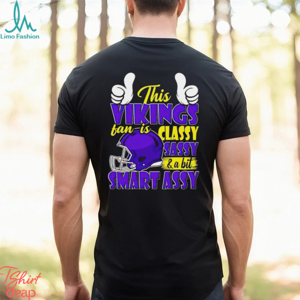 This Vikings Football Fan Is Classy Sassy And A Bit Smart Assy shirt This Vikings Football Fan Is Classy Sassy And A Bit Smart Assy shirt