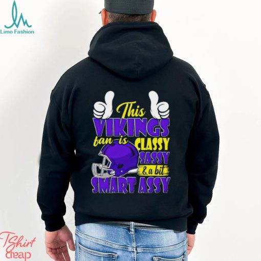 This Vikings Football Fan Is Classy Sassy And A Bit Smart Assy shirt