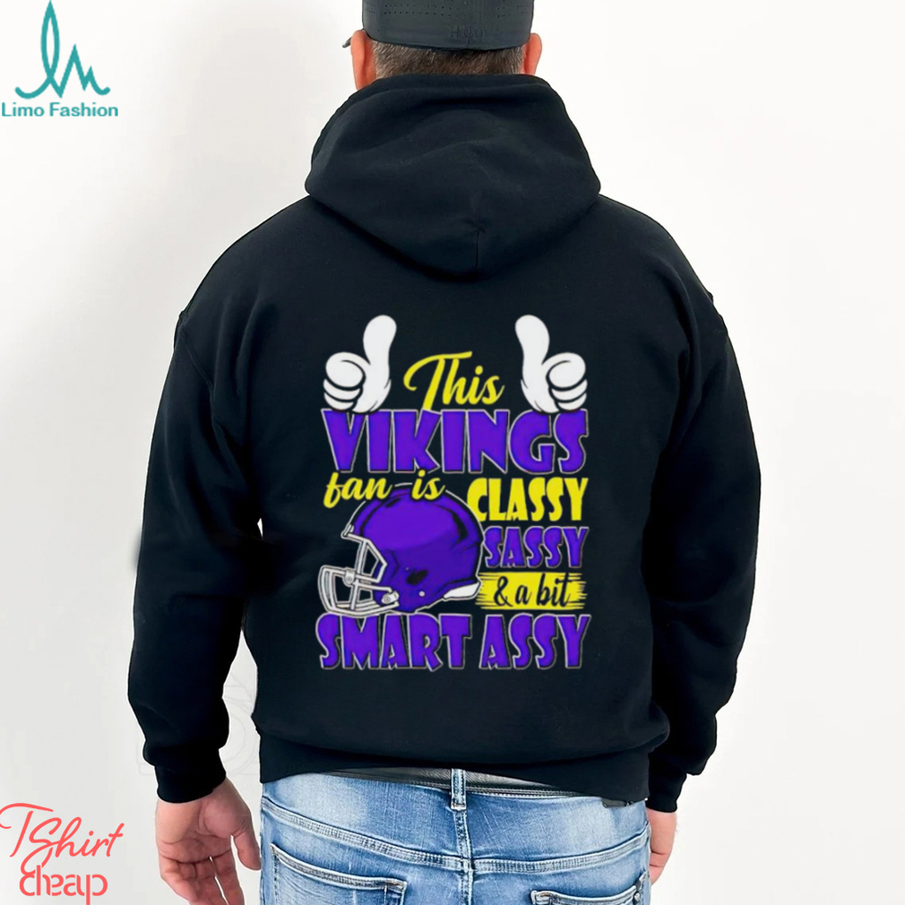 This Vikings Football Fan Is Classy Sassy And A Bit Smart Assy shirt This Vikings Football Fan Is Classy Sassy And A Bit Smart Assy shirt