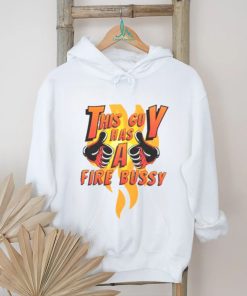 This guy has a fire bussy T shirt