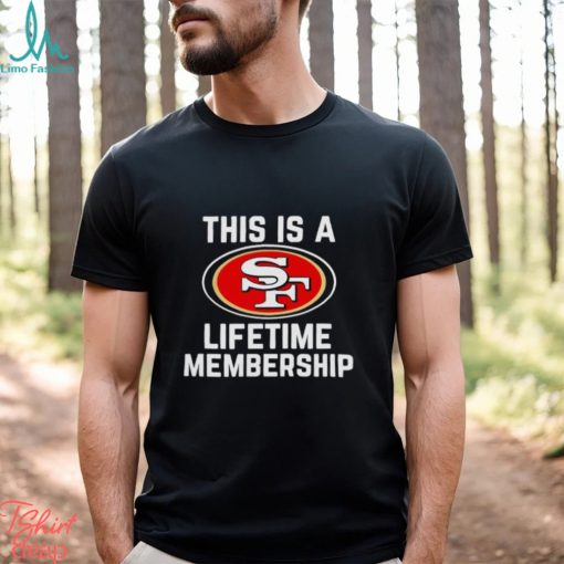 This is a San Francisco 49ers lifetime membership shirt