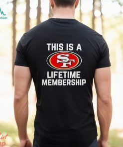 This is a San Francisco 49ers lifetime membership shirt