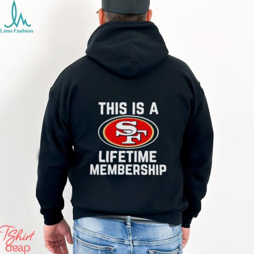 This is a San Francisco 49ers lifetime membership shirt
