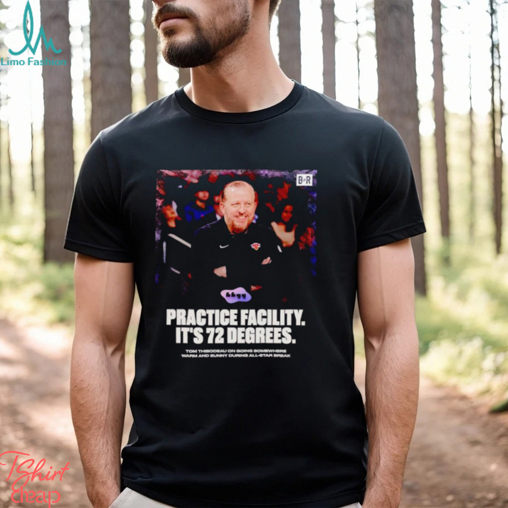 Tom Thibodeau Practice facility it’s 72 degrees poster shirt