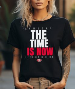 Top San Francisco 49ers game day the time is now let’s go Niners shirt