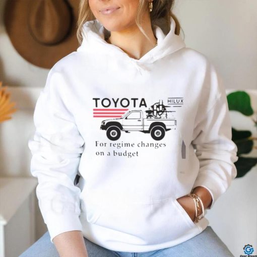Toyota Hilux For Regime Changes On A Budget T Shirt