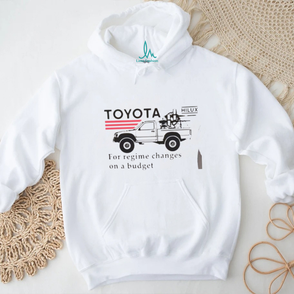 Toyota Hilux For Regime Changes On A Budget T Shirt - Limotees