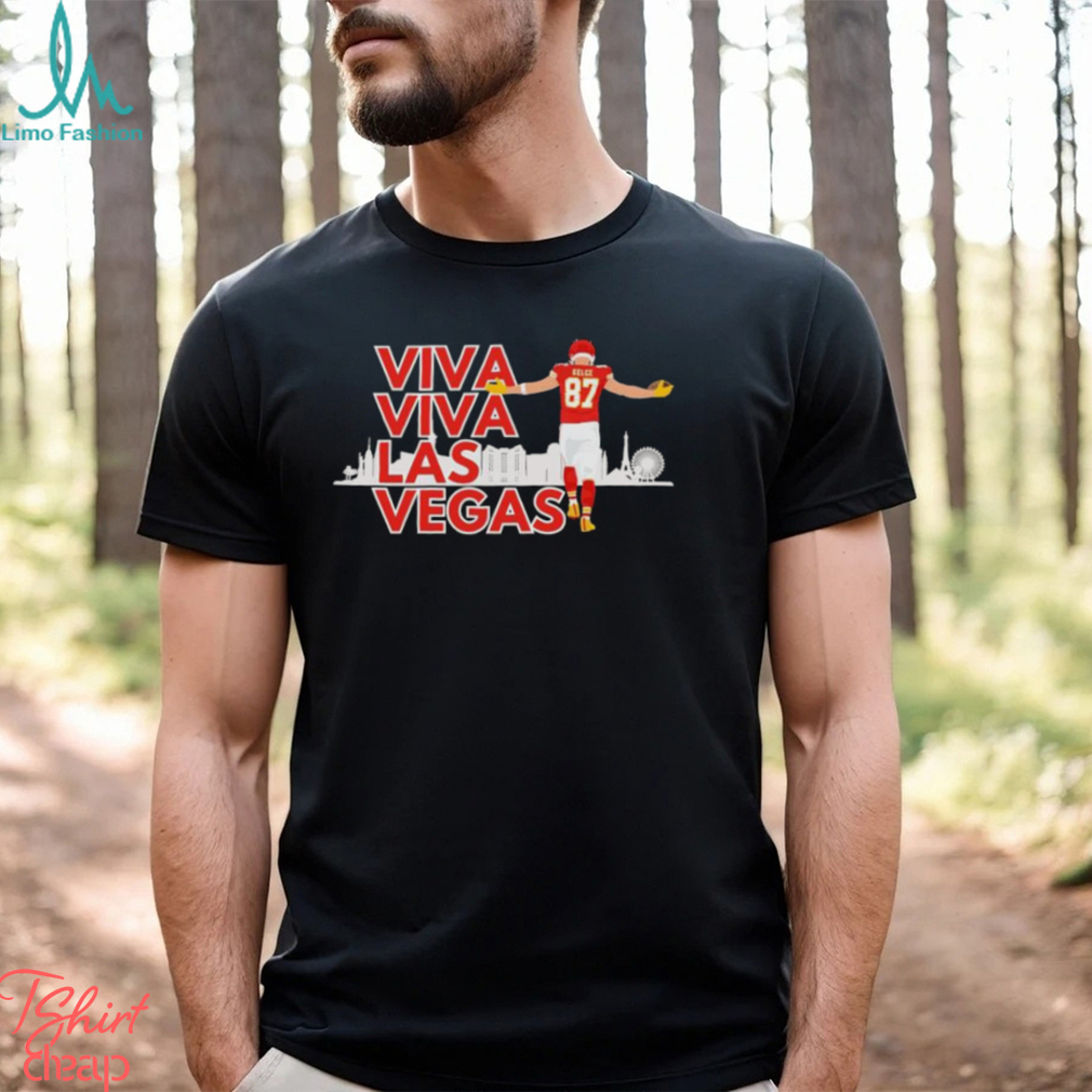 Travis Kelce Kansas City Chiefs Super Bowl LVIII Viva Viva Las Vegas Shirt Travis Kelce Kansas City Chiefs Super Bowl LVIII Viva Viva Las Vegas Shirt