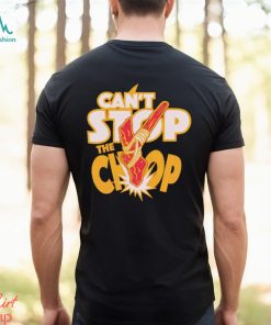 Trending Can’t stop the Chop shirt, hoodie, sweater, long sleeve and tank top Trending Can’t stop the Chop shirt