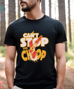Trending Can’t stop the Chop shirt, hoodie, sweater, long sleeve and tank top Trending Can’t stop the Chop shirt