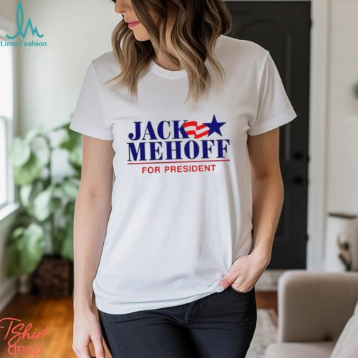 Trending Jack Mehoff For President shirt